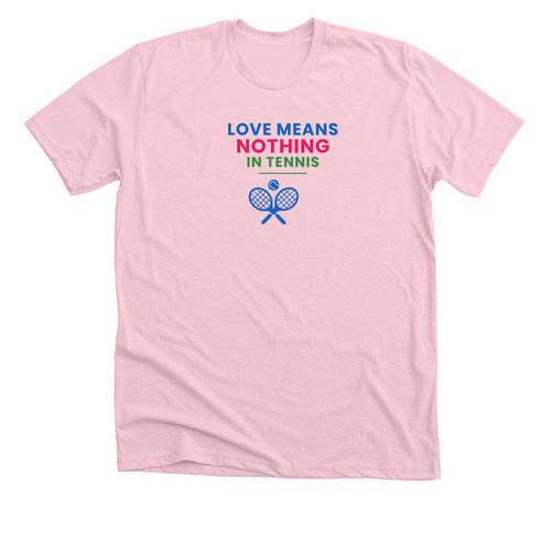 Love means nothing in tennis, a Heather Pink Premium Unisex Tee