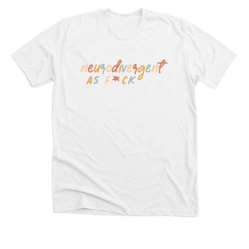 Neurodivergent as F*ck, a Solid White Blend Premium Unisex Tee