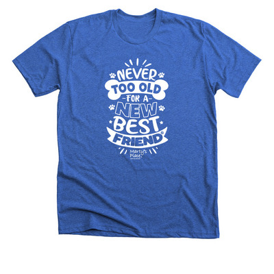 Never Too Old For A New Best Friend, a Heather True Royal Premium Unisex Tee