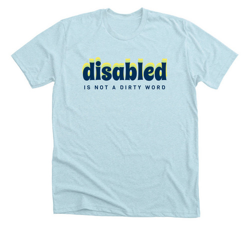 disabled is not a dirty word, a Heather Ice Blue Premium Unisex Tee