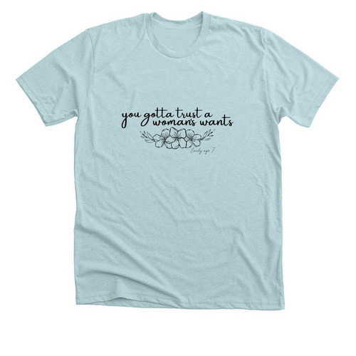 Woman's Wants, a Heather Ice Blue Premium Unisex Tee