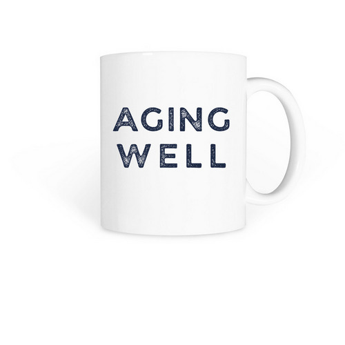 Aging Well, a White Coffee Mug