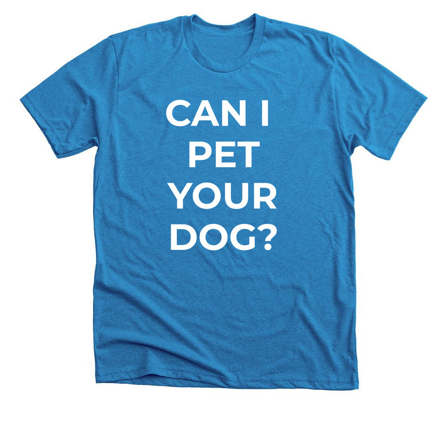 CAN I PET YOUR DOG?, a Neon Blue Premium Unisex Tee