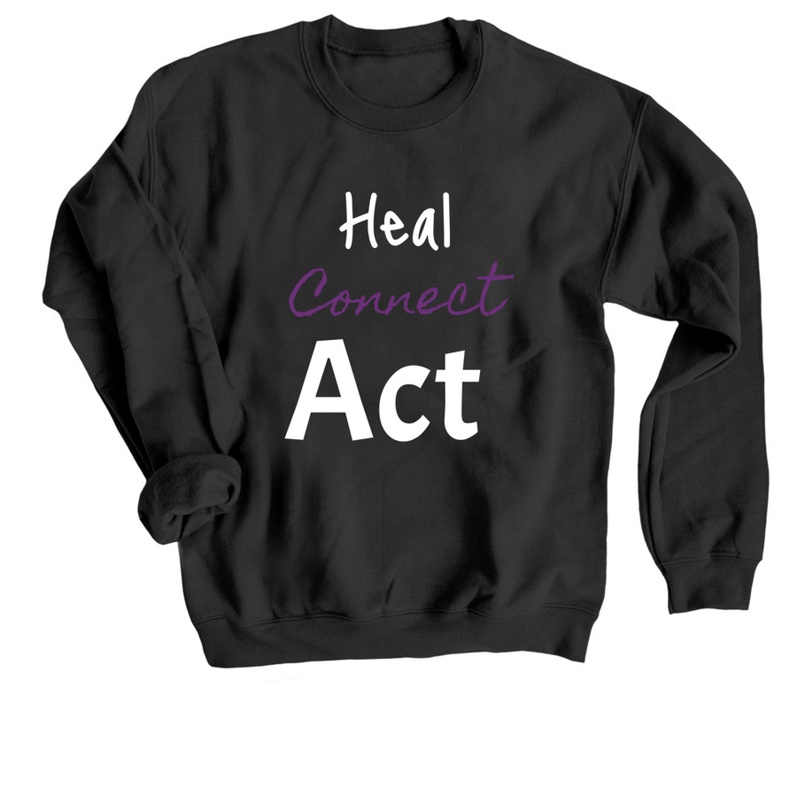 Heal. Connect. Act., a Black Crewneck Sweatshirt