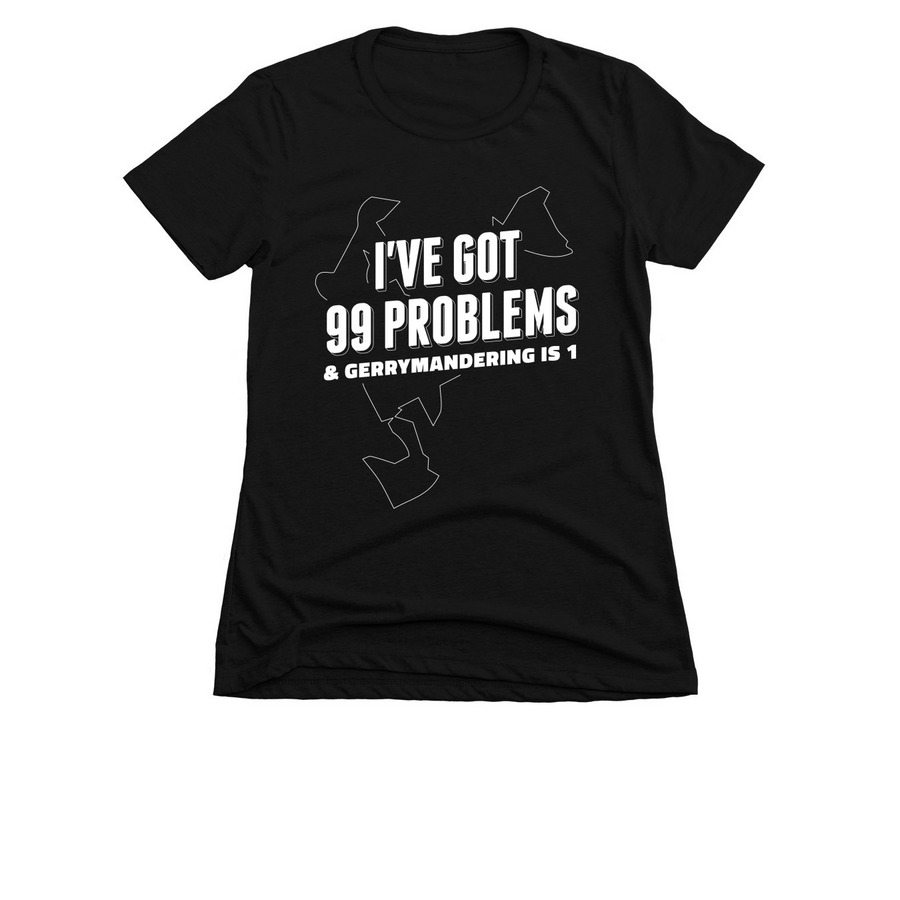 I've Got 99 Problems & Gerrymandering is 1, a Black Women's Slim Fit Tee
