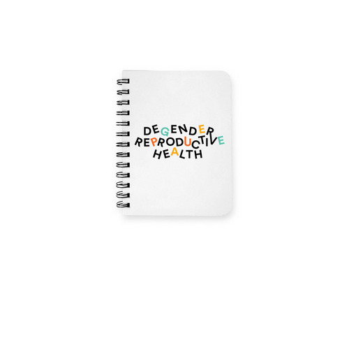 Degender Reproductive Health, a White Spiral Notebook