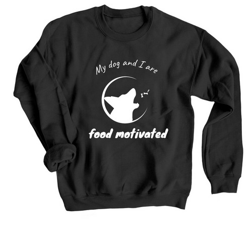 My Dog and I are Food Motivated, a Black Crewneck Sweatshirt