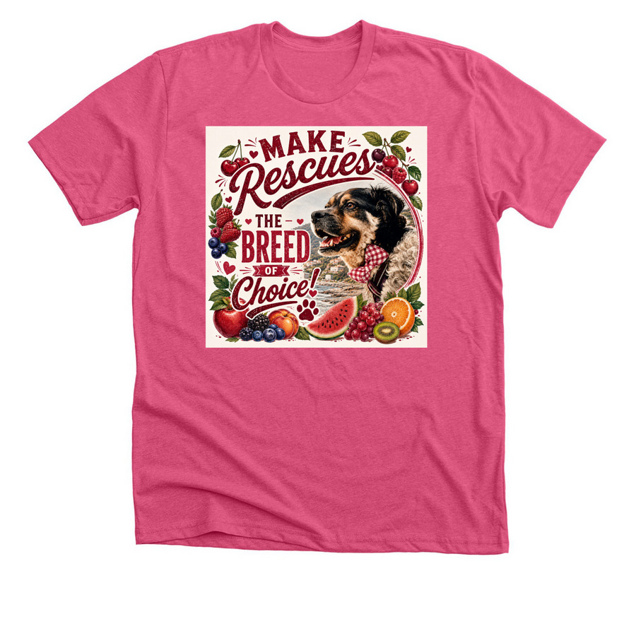 Make Rescues The Breed Of Choice With Fruity&nbsp;, a Heather Charity Pink Premium Unisex Tee