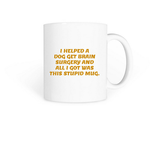 I helped a dog get brain surgery&nbsp;, a White Coffee Mug