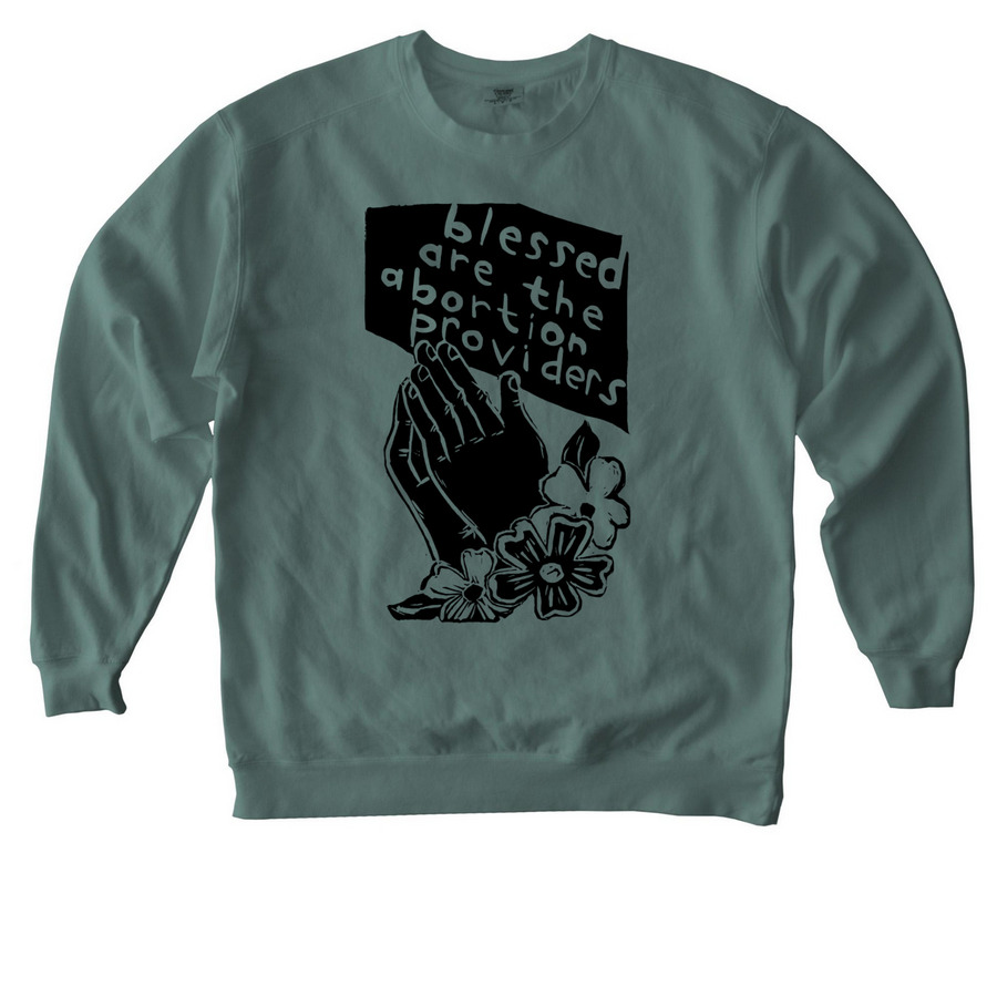 Blessed Are The Abortion Providers, a Blue Spruce Comfort Colors Crewneck Sweatshirt