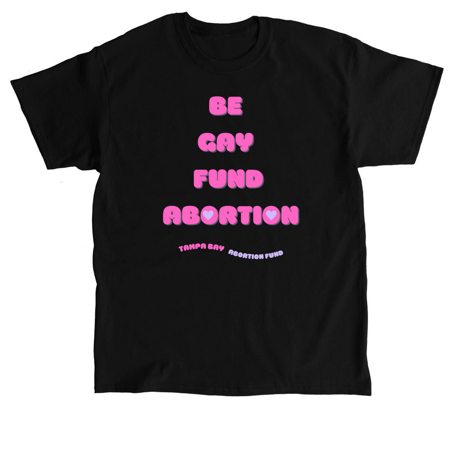 BE GAY FUND ABORTION, a Black Classic Unisex Tee