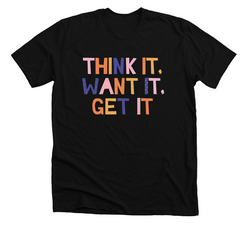 Think it. Want it. Get it., a Solid Black Blend Premium Unisex Tee