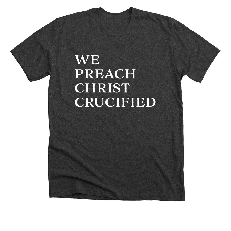 WE PREACH CHRIST CRUCIFIED, a Dark Grey Heather Premium Unisex Tee
