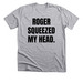 Roger Squeezed my Head, a Athletic Heather Premium Unisex Tee