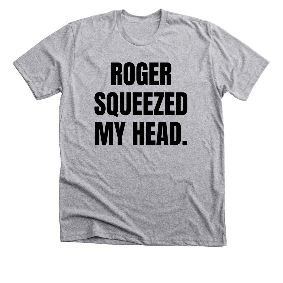 Roger Squeezed my Head, a Athletic Heather Premium Unisex Tee