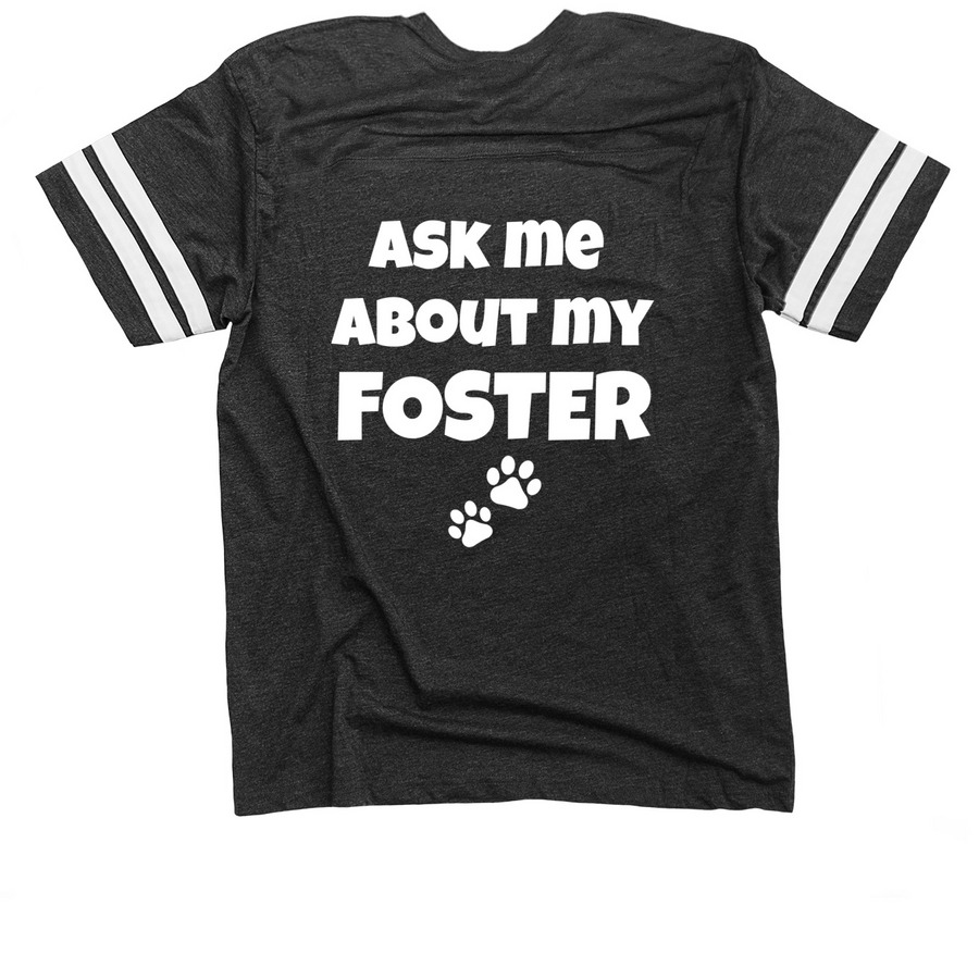 ASK ME ABOUT MY FOSTER (for dogs & Cats), a Vintage Smoke / White Football Jersey Tee (back-view)