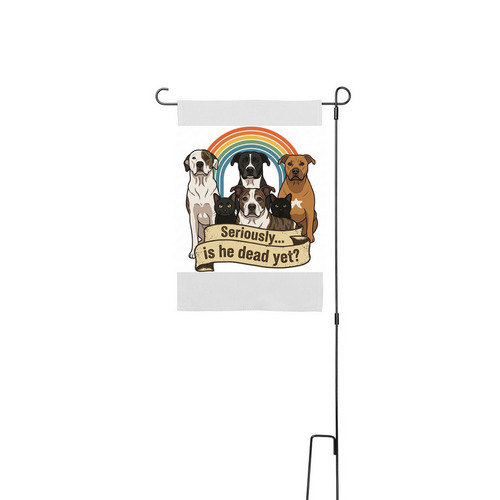 Seriously? is he dead yet?, a White 12" x 18" Yard Flag with Stake