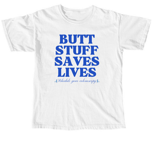 Butt Stuff Saves Lives, a White Comfort Colors Unisex Tee