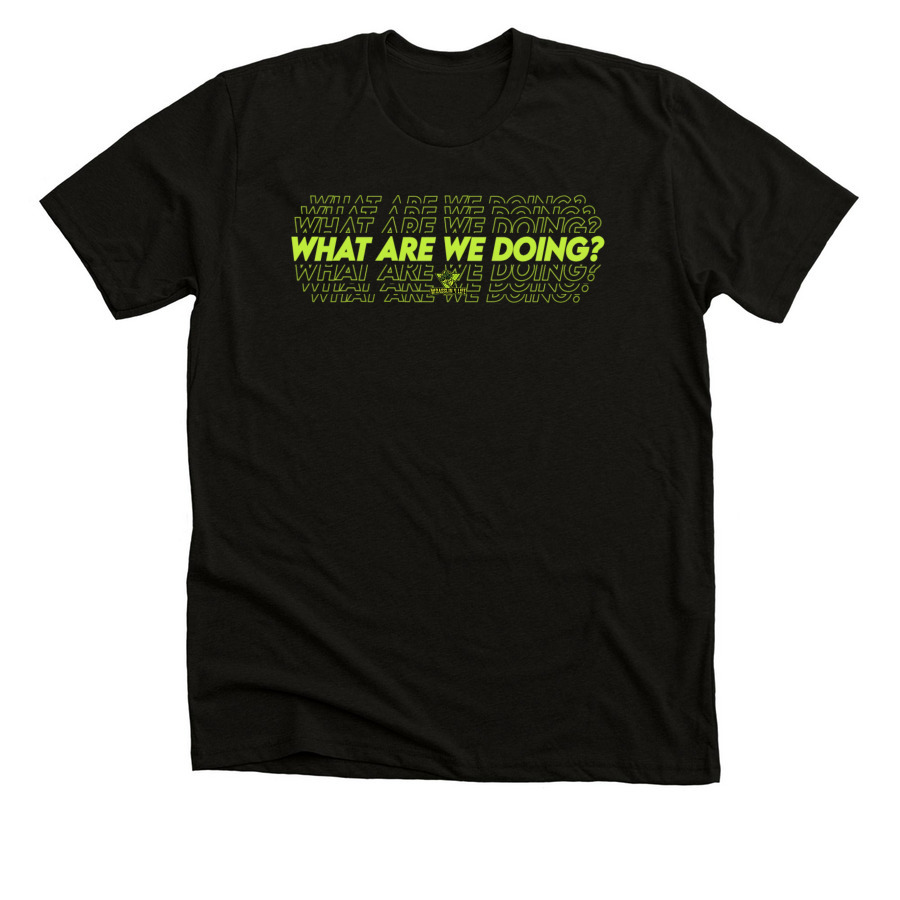 What are we doing? Collection, a Solid Black Blend Premium Unisex Tee