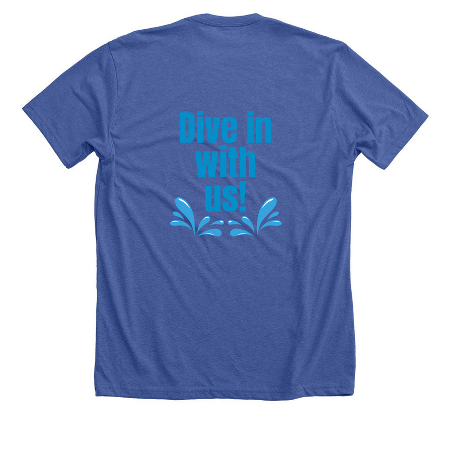 Dive in With Us in color, a Solid True Royal Premium Unisex Tee (back-view)