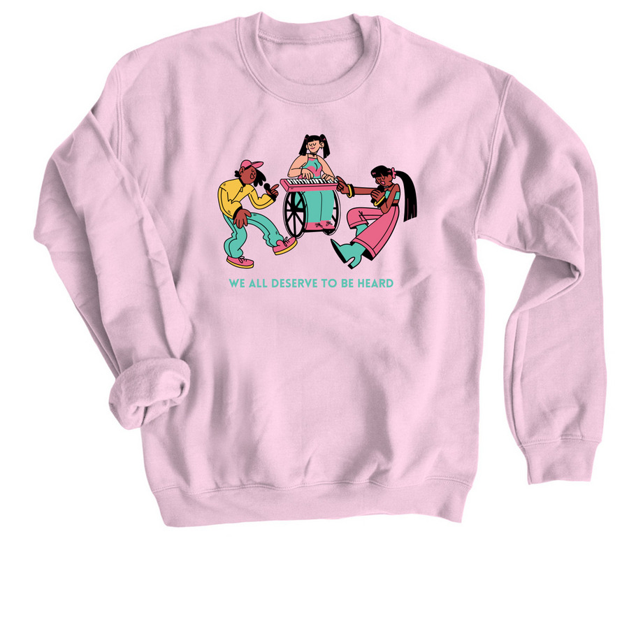 We All Deserve To Be Heard, a Light Pink Crewneck Sweatshirt