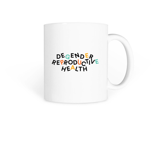 Degender Reproductive Health, a White Coffee Mug