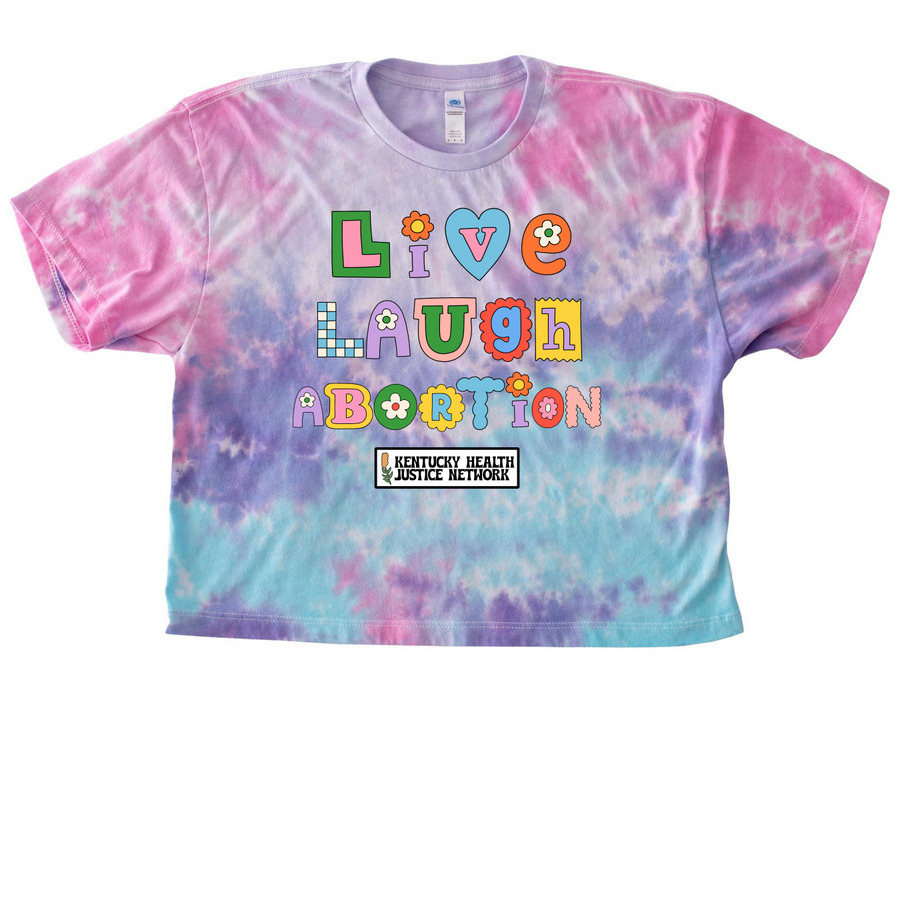 Live Laugh Abortion, a Cotton Candy Women's Tie Dye Cropped Tee