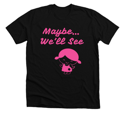 Maybe? We?ll See, a Solid Black Blend Premium Unisex Tee