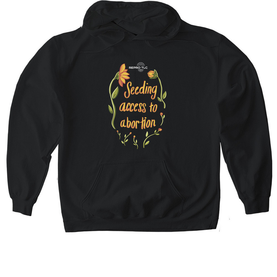 Seeding Access to Abortion- Shirts, a Black Gildan Softstyle Pullover Hoodie