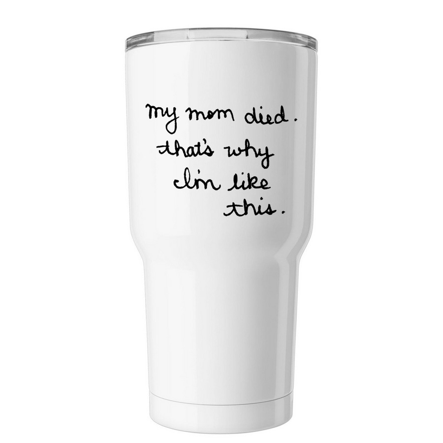 My Mom Died... Tumbler, a White Insulated Tumbler
