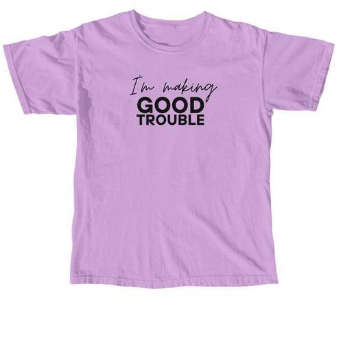 I'm Making GOOD Trouble, a Neon Violet Comfort Colors Unisex Tee