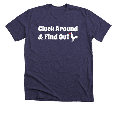 Cluck Around&nbsp;, a Heather Lapis Premium Unisex Tee