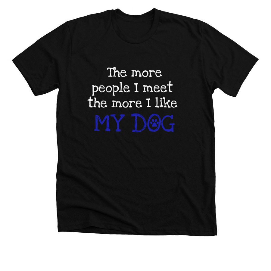 Like My Dog, a Solid Black Blend Premium Unisex Tee