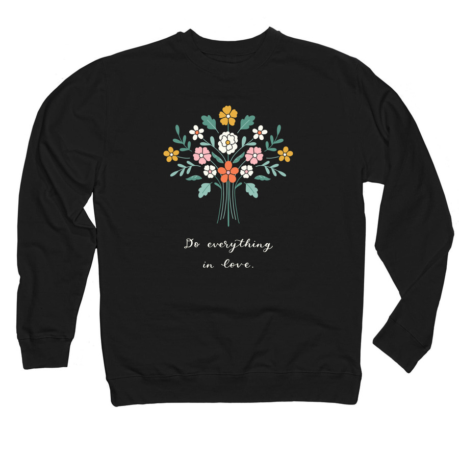 Do everything in love., a Black Midweight Crewneck Sweatshirt