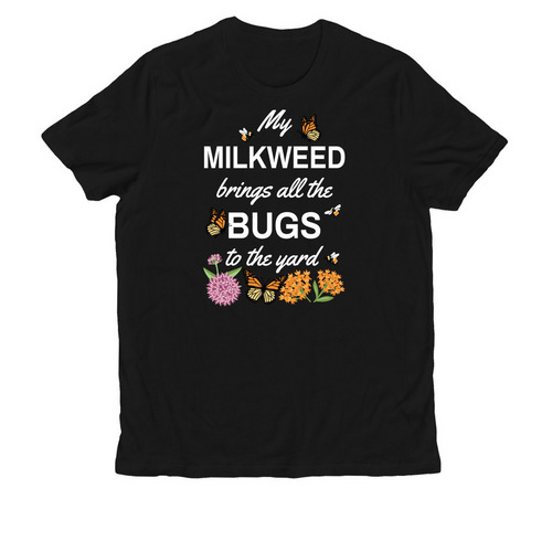 My Milkweed Brings All the Bugs to the Yard!, a Deep Black Allmade Organic Cotton Unisex Tee