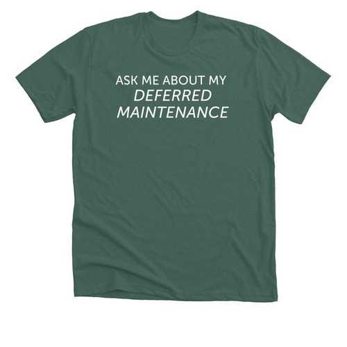 Deferred Maintenance, a Heather Forest Premium Unisex Tee