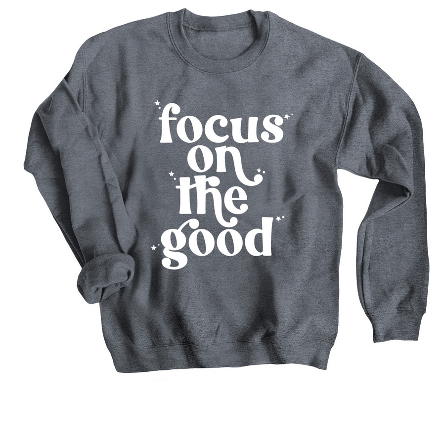 Focus On The Good, a Dark Heather Crewneck Sweatshirt