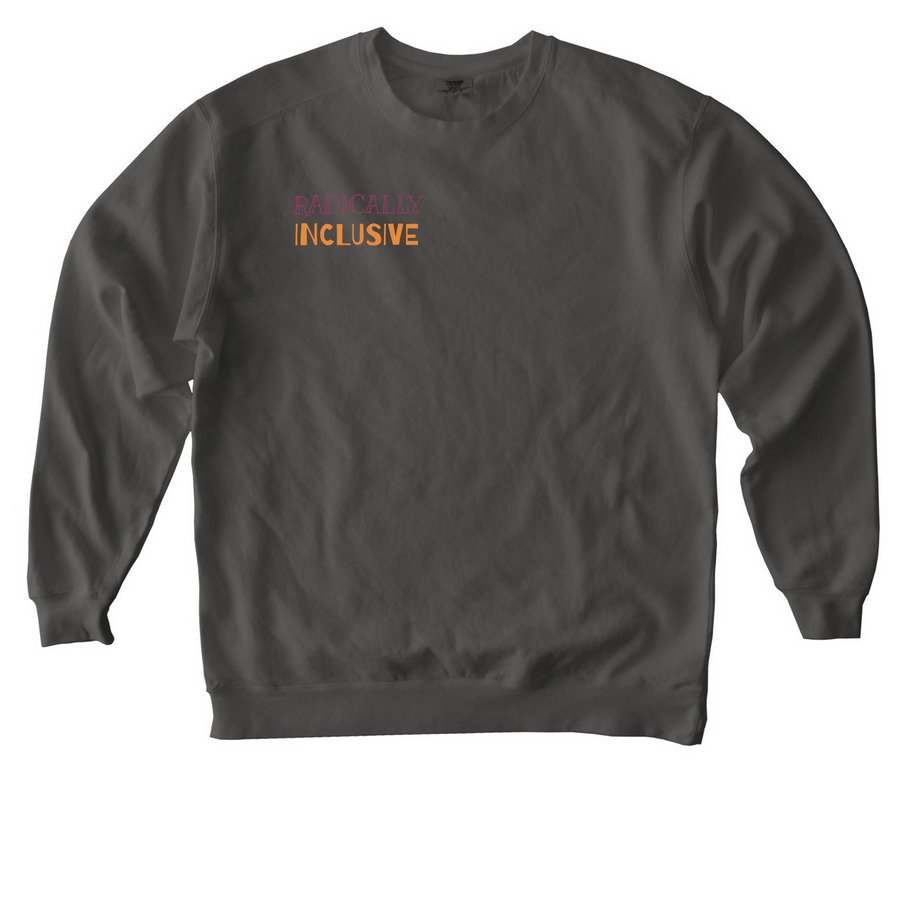 Radically Inclusive&nbsp;, a Pepper Comfort Colors Crewneck Sweatshirt
