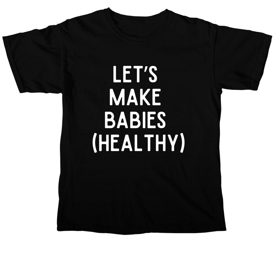 Let's make babies (healthy), a Black Comfort Colors Unisex Tee