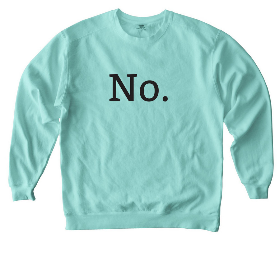 "No" Comfort Colors Crewneck Sweatshirt, a Chalky Mint Comfort Colors Crewneck Sweatshirt