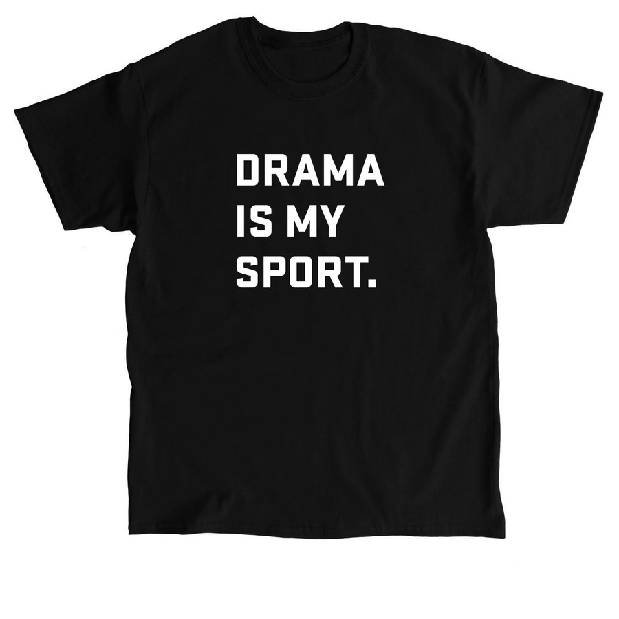 Drama is My Sport, a Black Classic Unisex Tee