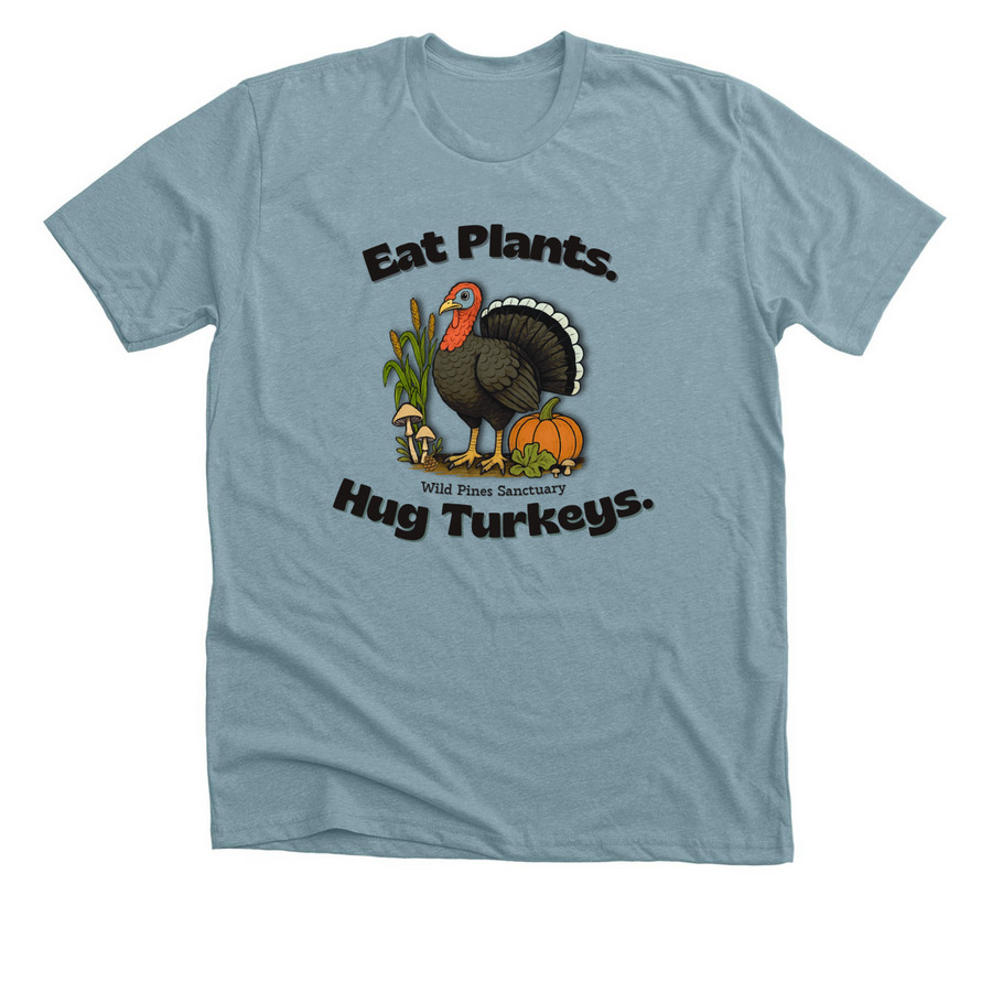 Eat Plants. Hug Turkeys., a Heather Blue Lagoon Premium Unisex Tee