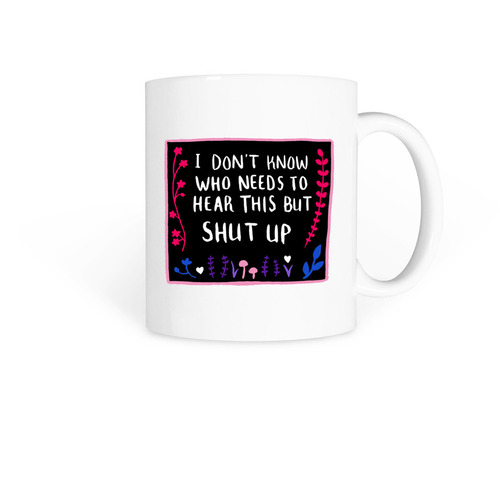 Shut up Mug, a White Coffee Mug