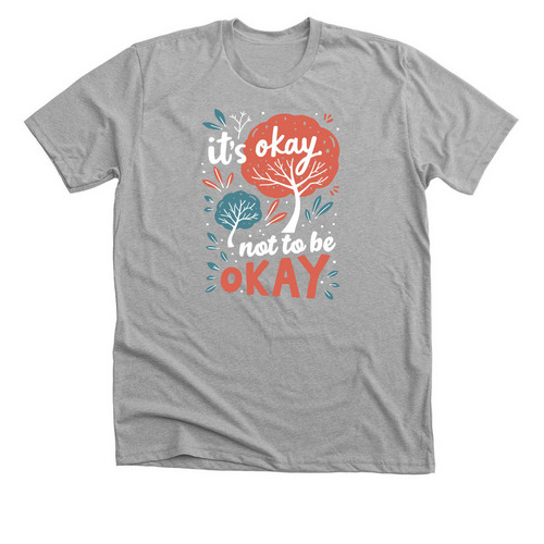 It's Okay to Not Be Okay, a Athletic Heather Premium Unisex Tee