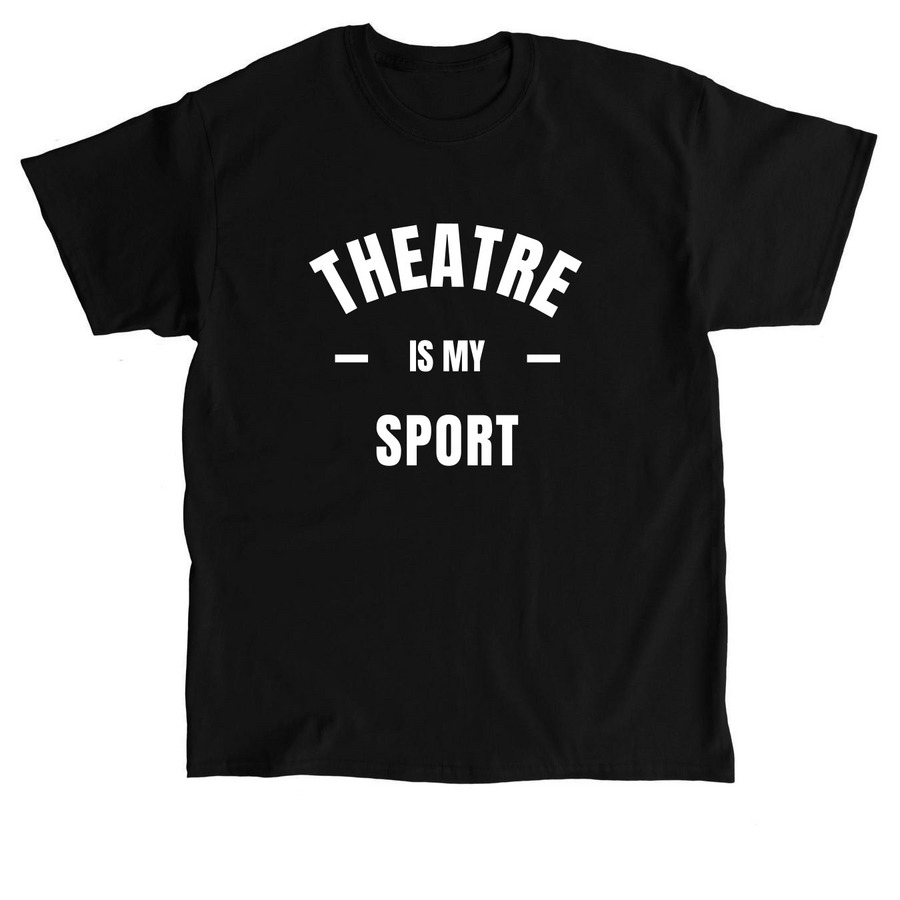 Theatre IS my sport! With Branding, a Black Classic Unisex Tee
