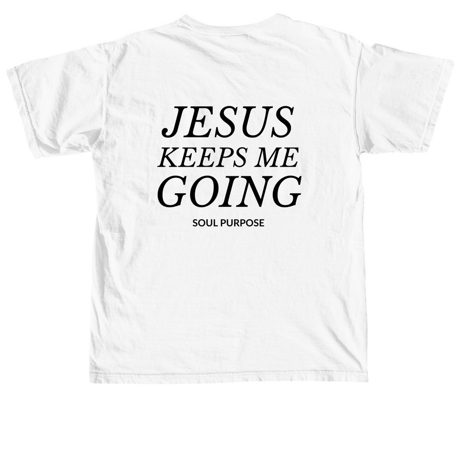 Soul Purpose - Jesus Keeps Me Going, a White Comfort Colors Unisex Tee (back-view)