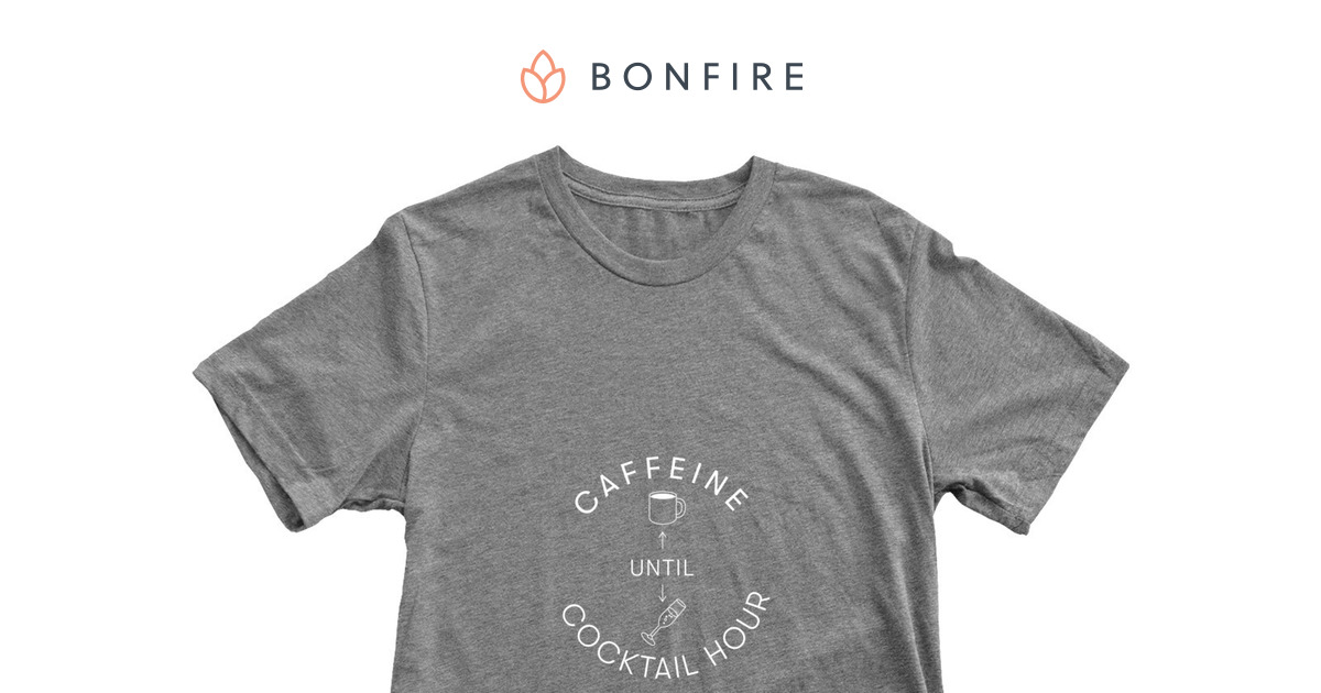 Caffeine Until Cocktail Hour | Bonfire