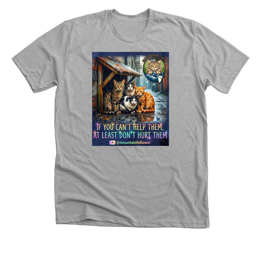 If you can't help them, at least don't hurt them&nbsp;, a Athletic Heather Premium Unisex Tee