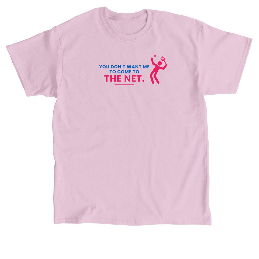 You don't want me to come to the net., a Light Pink Classic Unisex Tee