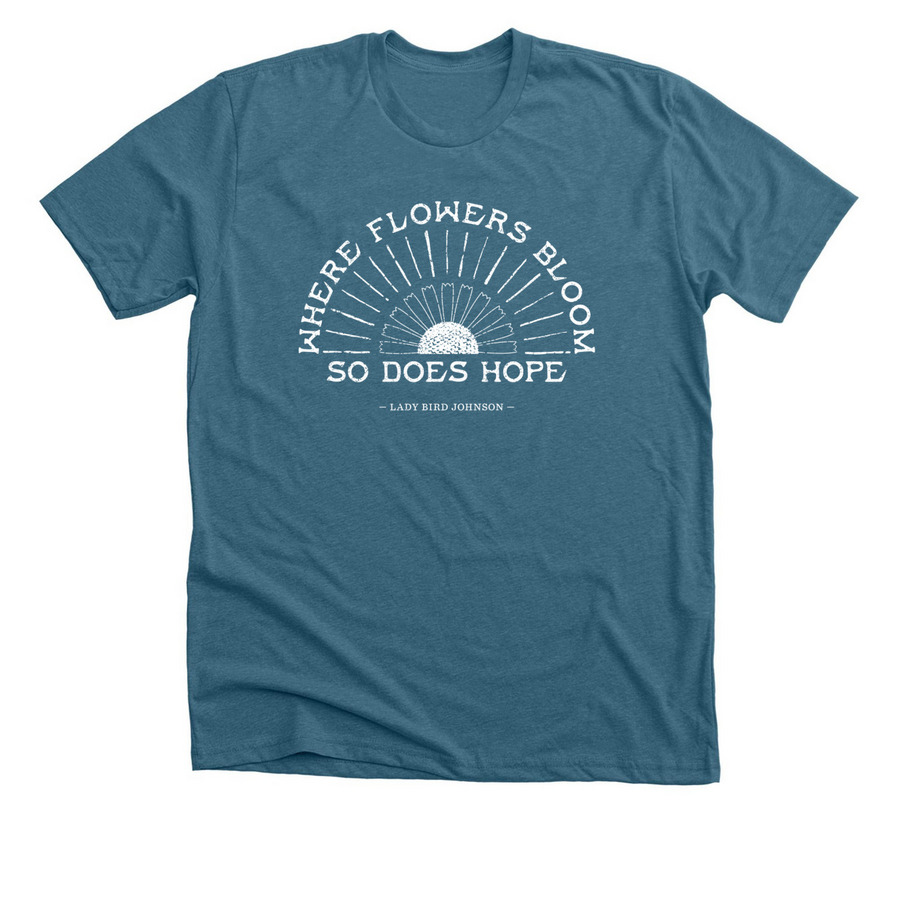 Where Flowers Bloom T-Shirt, a Heather Deep Teal Premium Unisex Tee